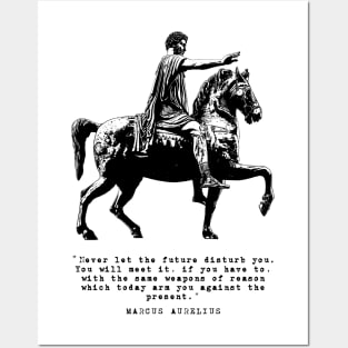 Marcus Aurelius on Horseback and Inspirational Quote: Never Let The Future Disturb You Posters and Art